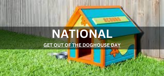 NATIONAL GET OUT OF THE DOGHOUSE DAY [राष्ट्रीय डॉगहाउस दिवस से बाहर निकलें]
